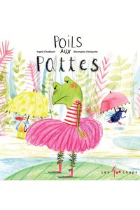 Ingrid Chabert et Bérangère Delaporte, Poils aux pattes, Montréal, 400 coups, 2016, 32 pages.